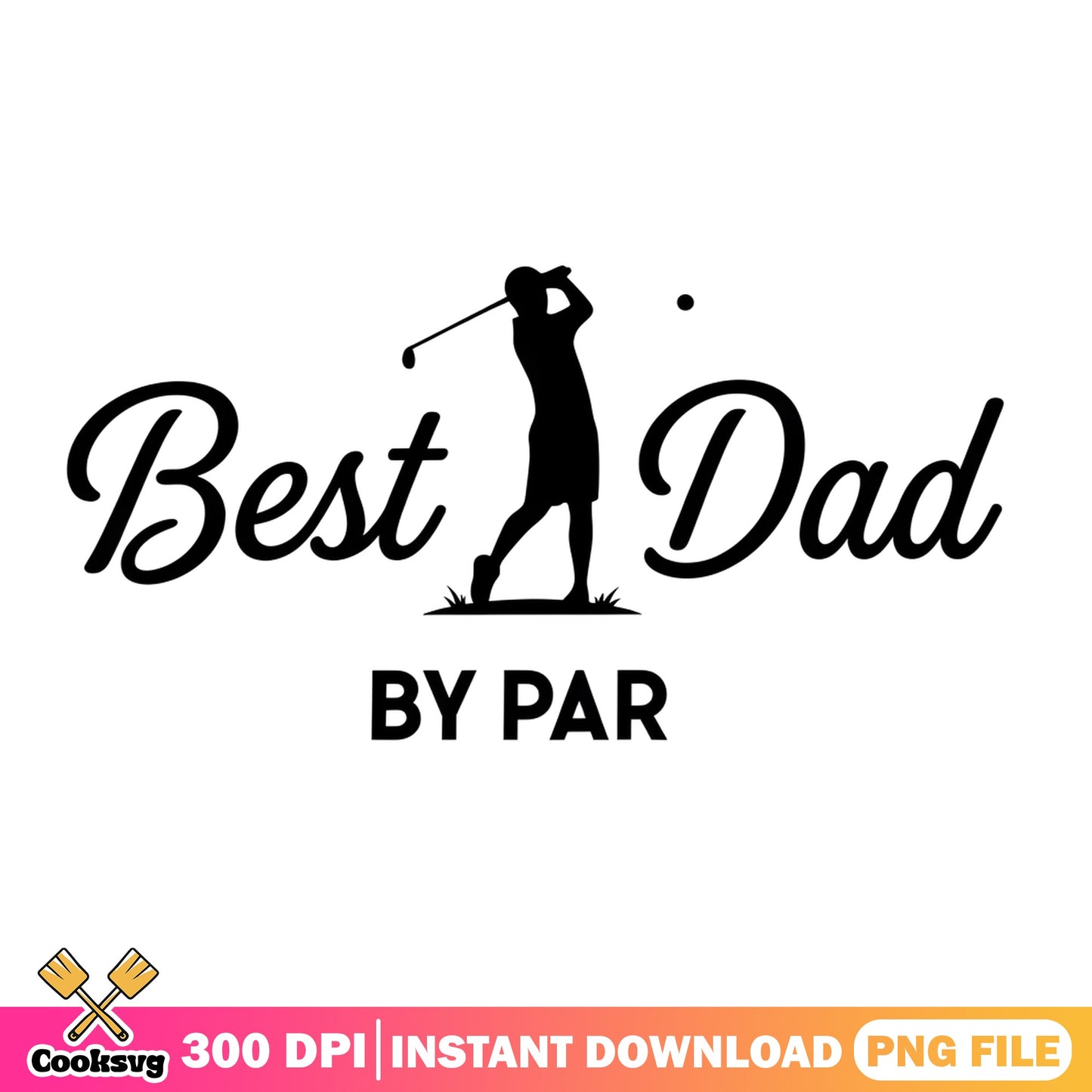 Best Dad By Par Golf PNG, Fathers Day PNG, Golf Dad PNG