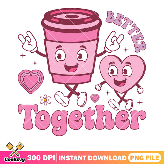Better together coffee valentine png, love gifts png, valentine vibes png