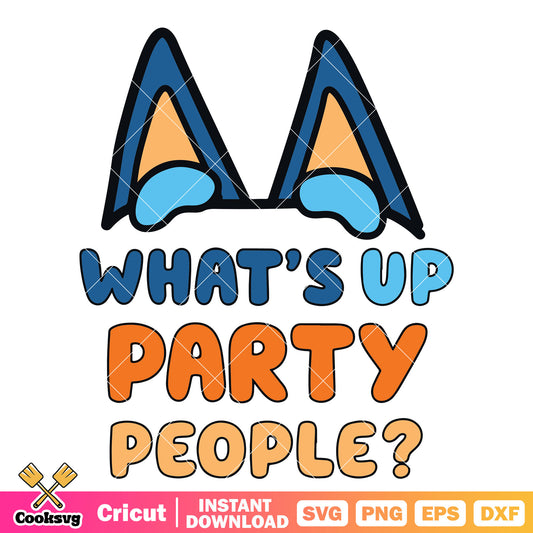 Bluey whats up party people svg, whats up party people​ svg