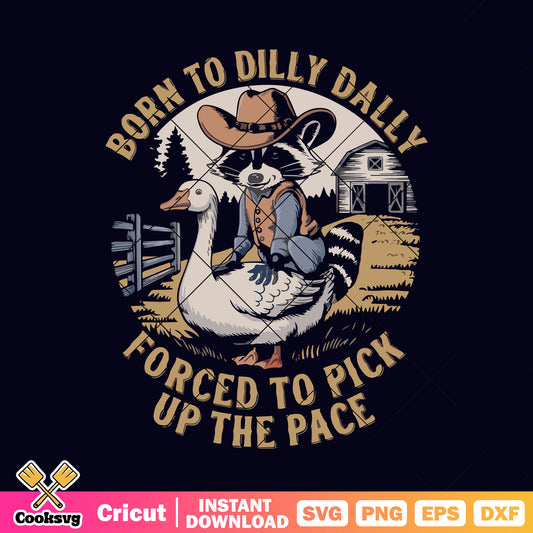 Born to dilly dally pick up the face svg, born to dilly dally​ svg