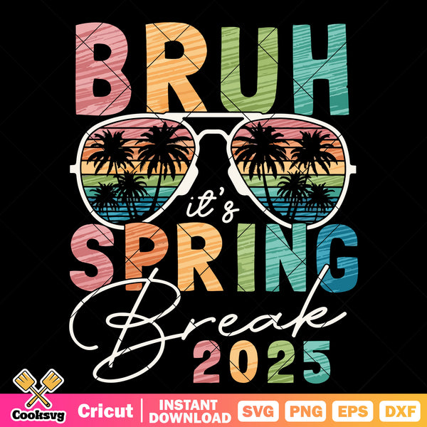 Bruh its spring break 2025 svg design, summer time svg, summer 2025 sv ...