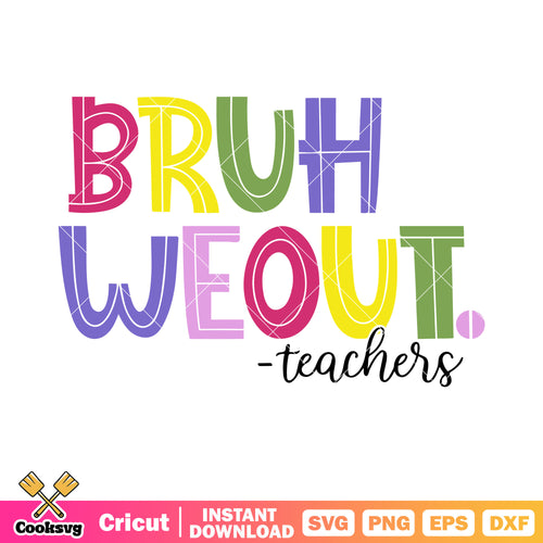 Bruh we out teacher svg, funny art svg, colourful word svg