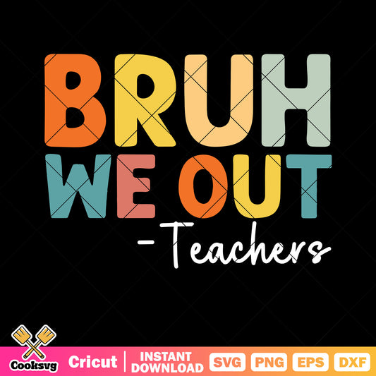 Bruh we out teacher svg, quote of the day svg, color words​ svg