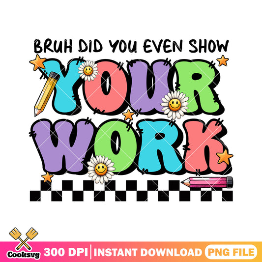 Bruh your work design png, going back to school png, colors font png