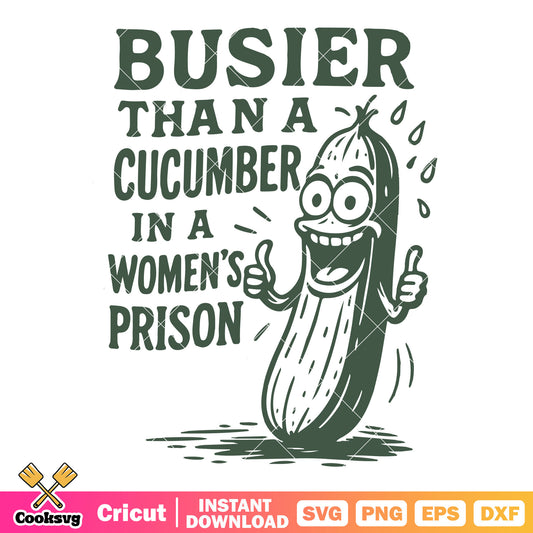 Busier than a cucumber women prison svg, cucumber quote​ svg