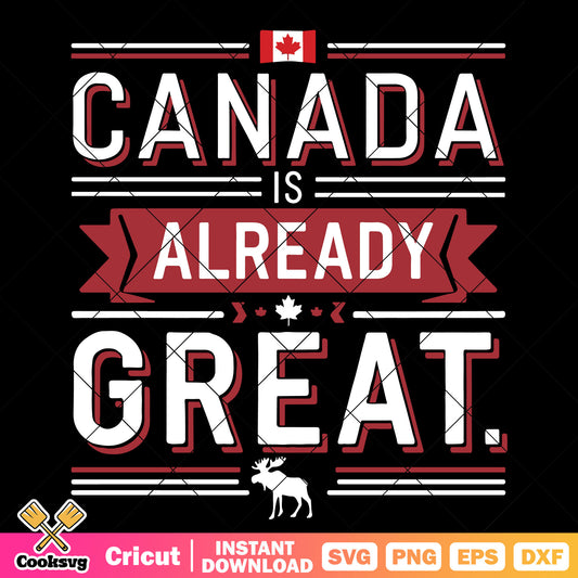 Canada is already great svg, canada is great​ svg, trending quotes svg