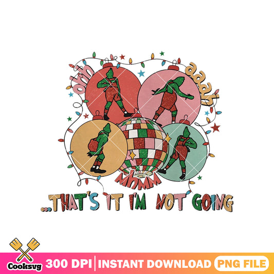 Christmas balls grinch Im not going png