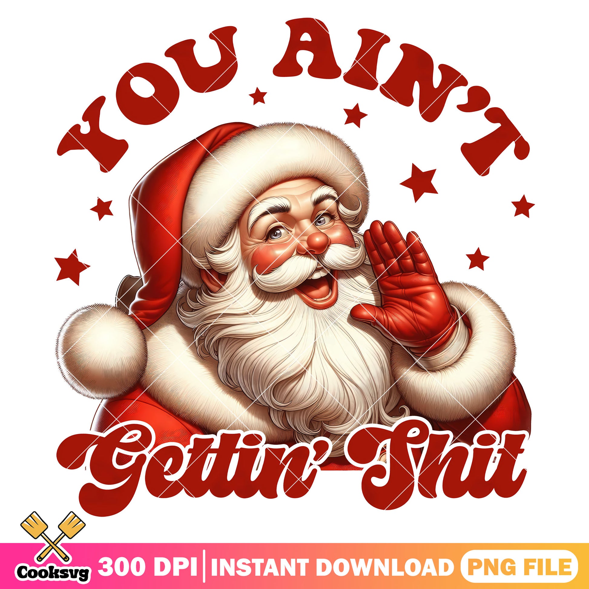 Christmas santa you aint gettin shit png, christmas santa png