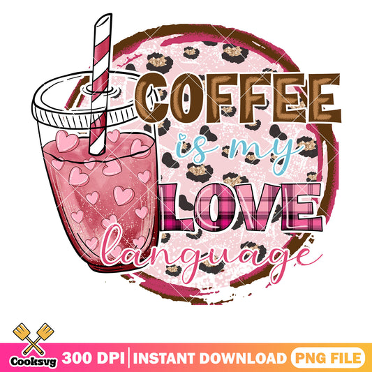 Coffee is my love language png valentine file, valentine coffee png