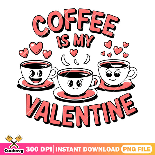 Coffee is my valentines png, valentines coffee png, valentines day png