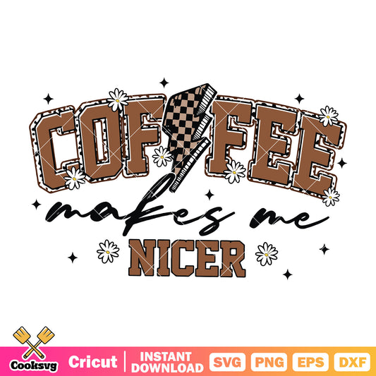 Coffee makes me nicer vibes svg, the vibe coffee​ svg, nice coffee​ svg
