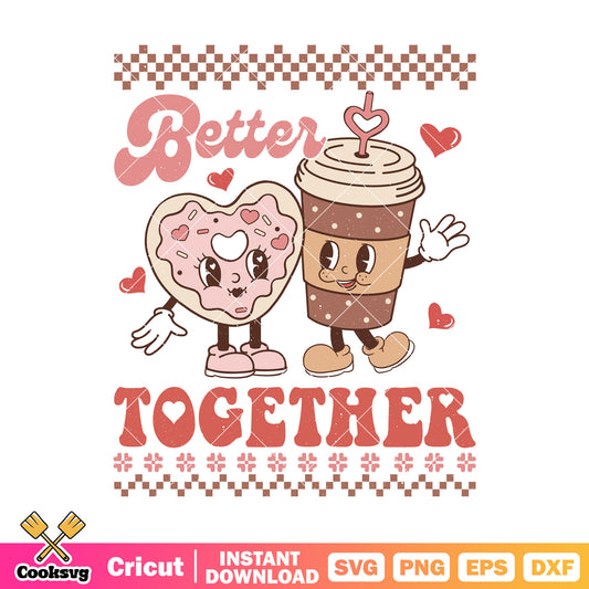 Coffee valentine better together svg, better together svg