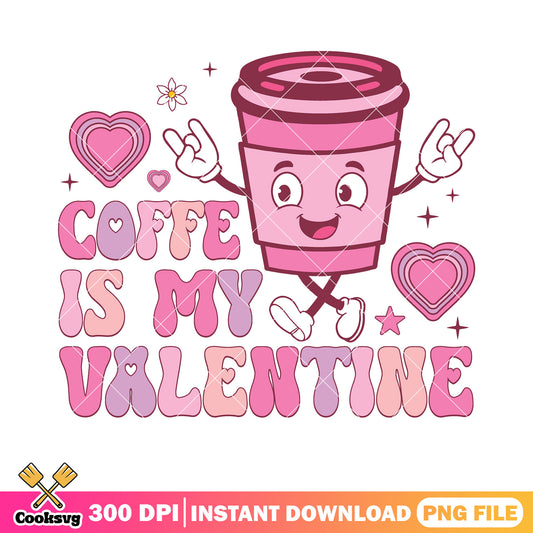 Coffe is my valentine png, valentine coffee png, valentine season png