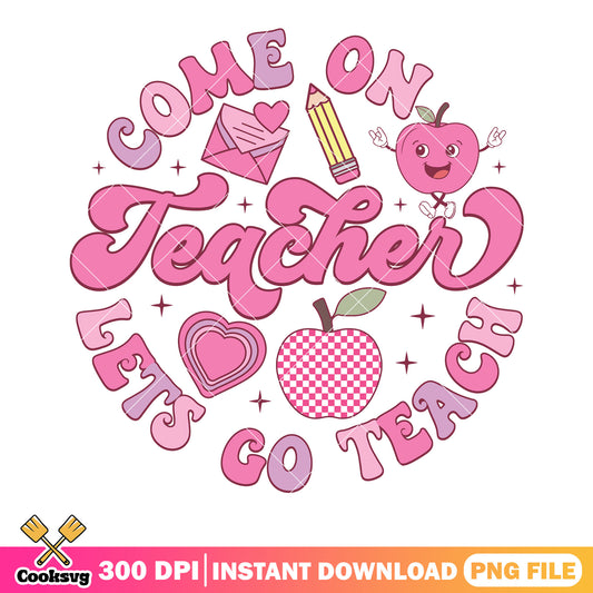 Come on teacher lets go teach png, love season png, valentine love png