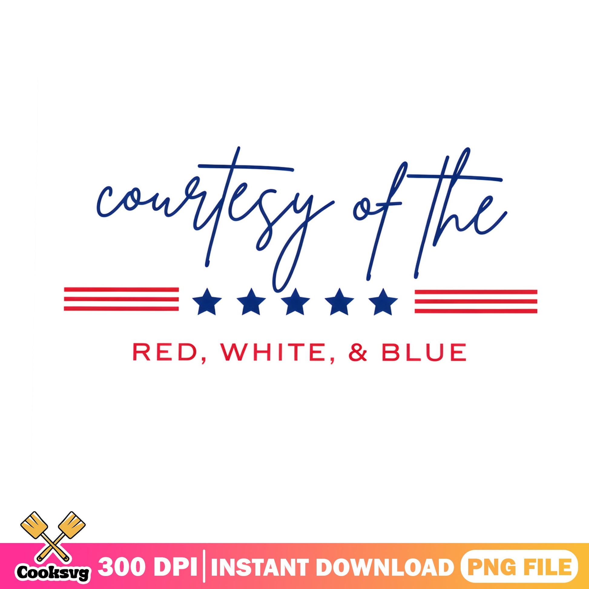Courtesy Of The Red White And Blue PNG, 4th Of July PNG