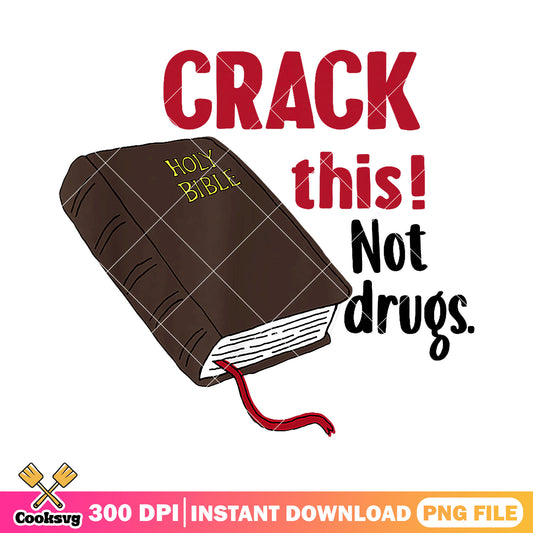 Crack this not drugs png, drug quotes png, holy bible​ png