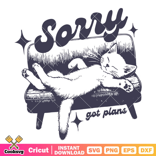 Cute cat sorry cat got plans svg, quotes about cats​ svg