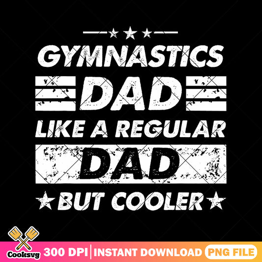 Dad like regular dad but cooler png, gymnastics​ png, funny dad png