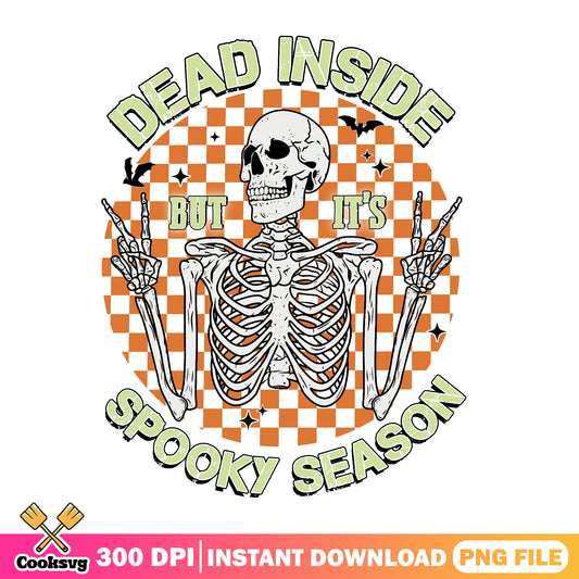 Dead Inside But Its Spooky Season PNG, Halloween PNG, Skeleton PNG