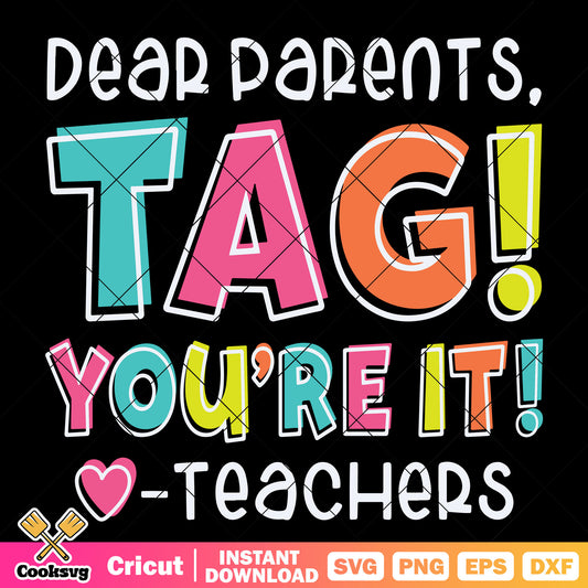 Dear parents tag you are it svg, teacher day​ svg, teacher quotes svg