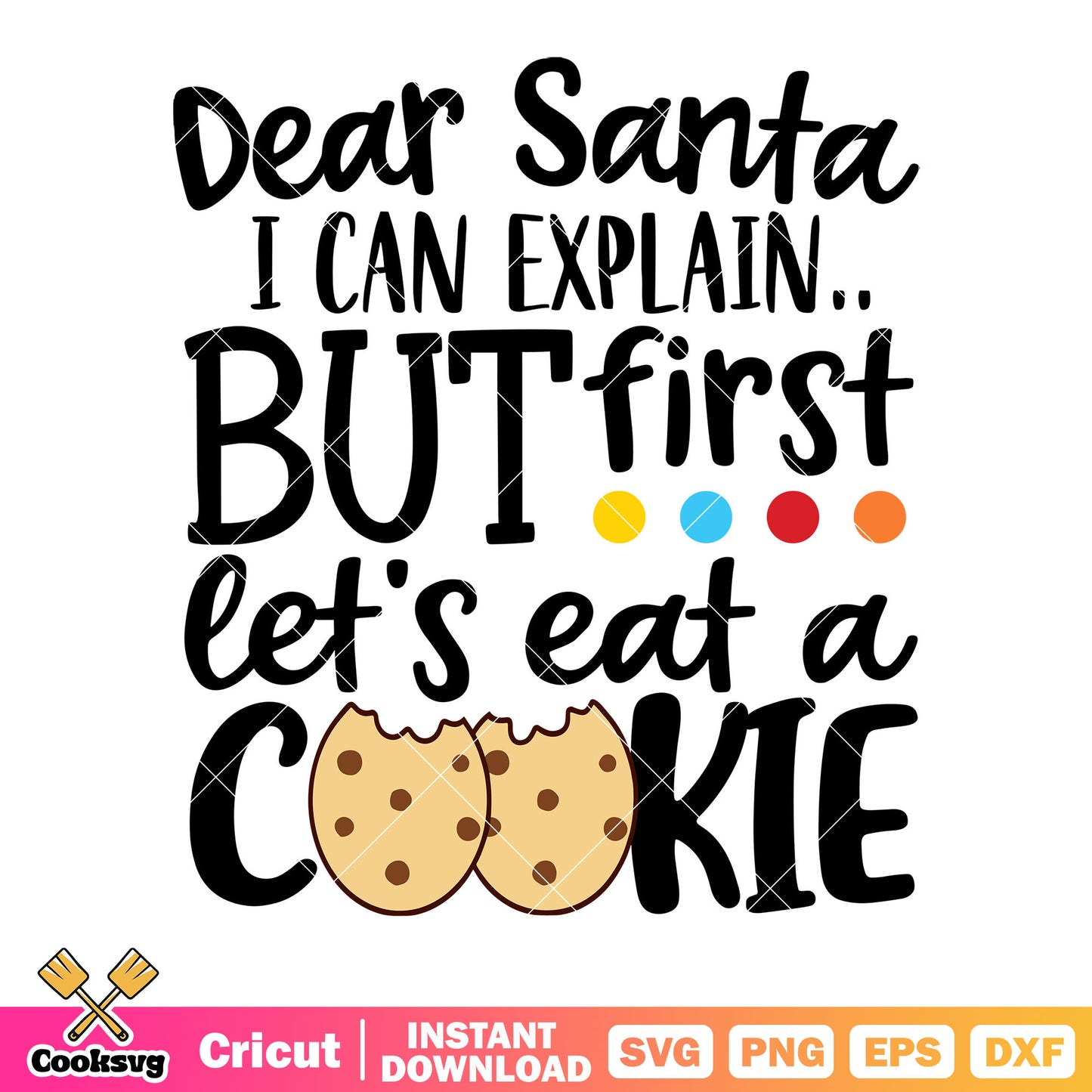Dear santa i can explain but first lets eat a cookie svg, cookie svg