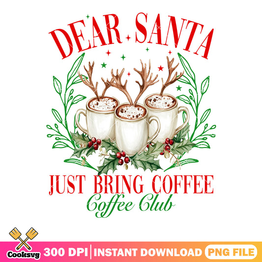 Dear santa just bring coffee png, christmas coffee png, coffee club png