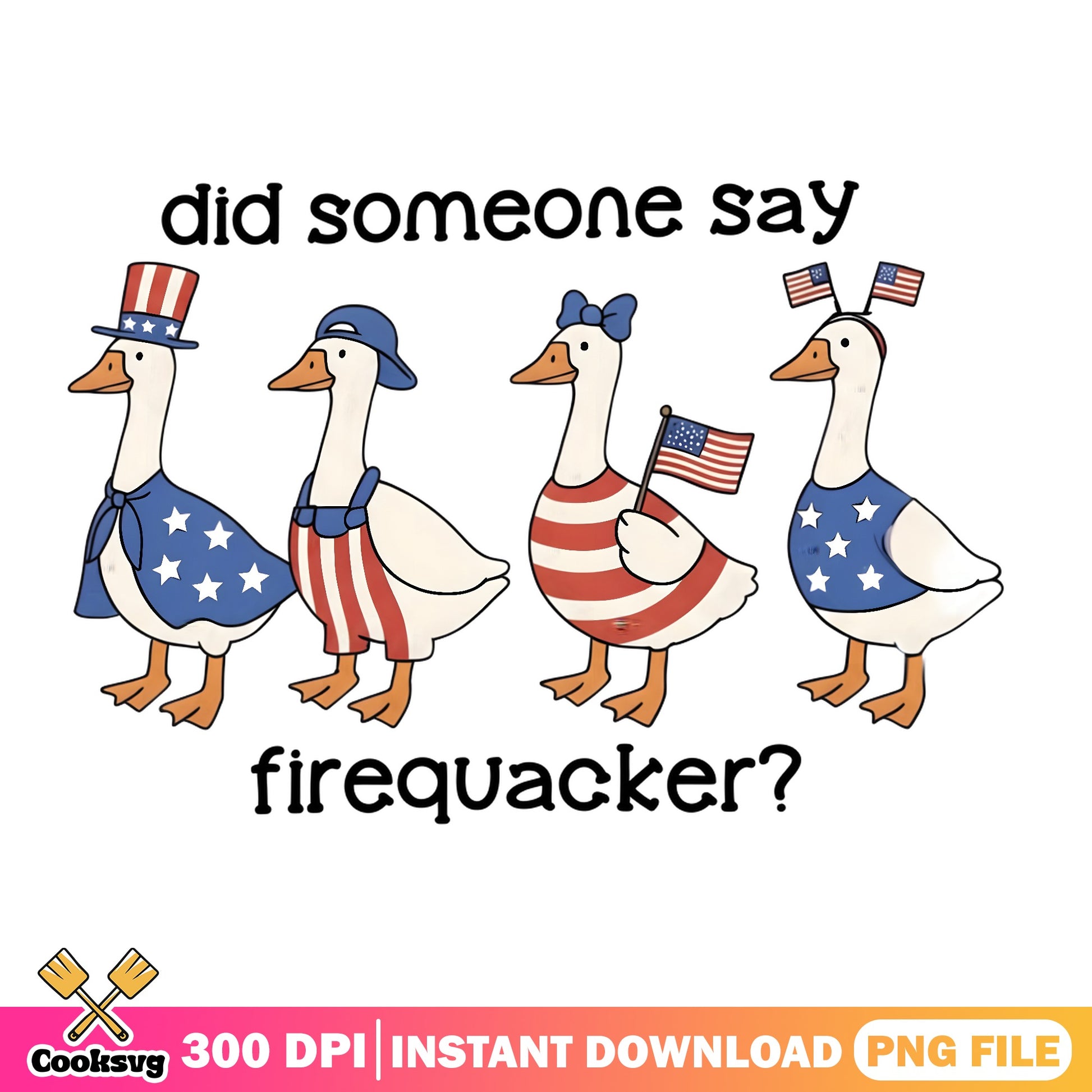 Did Someone Say Firequacker PNG, Patriotic Duck PNG, 4th Of July PNG