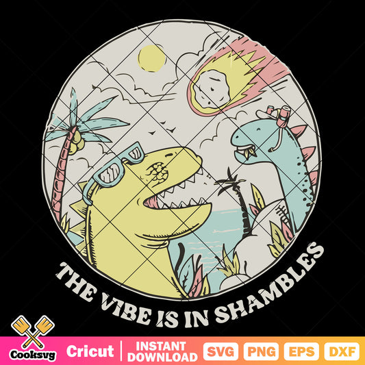Dinosaur the vibe is in shambles svg, the vibe is in shambles​ svg