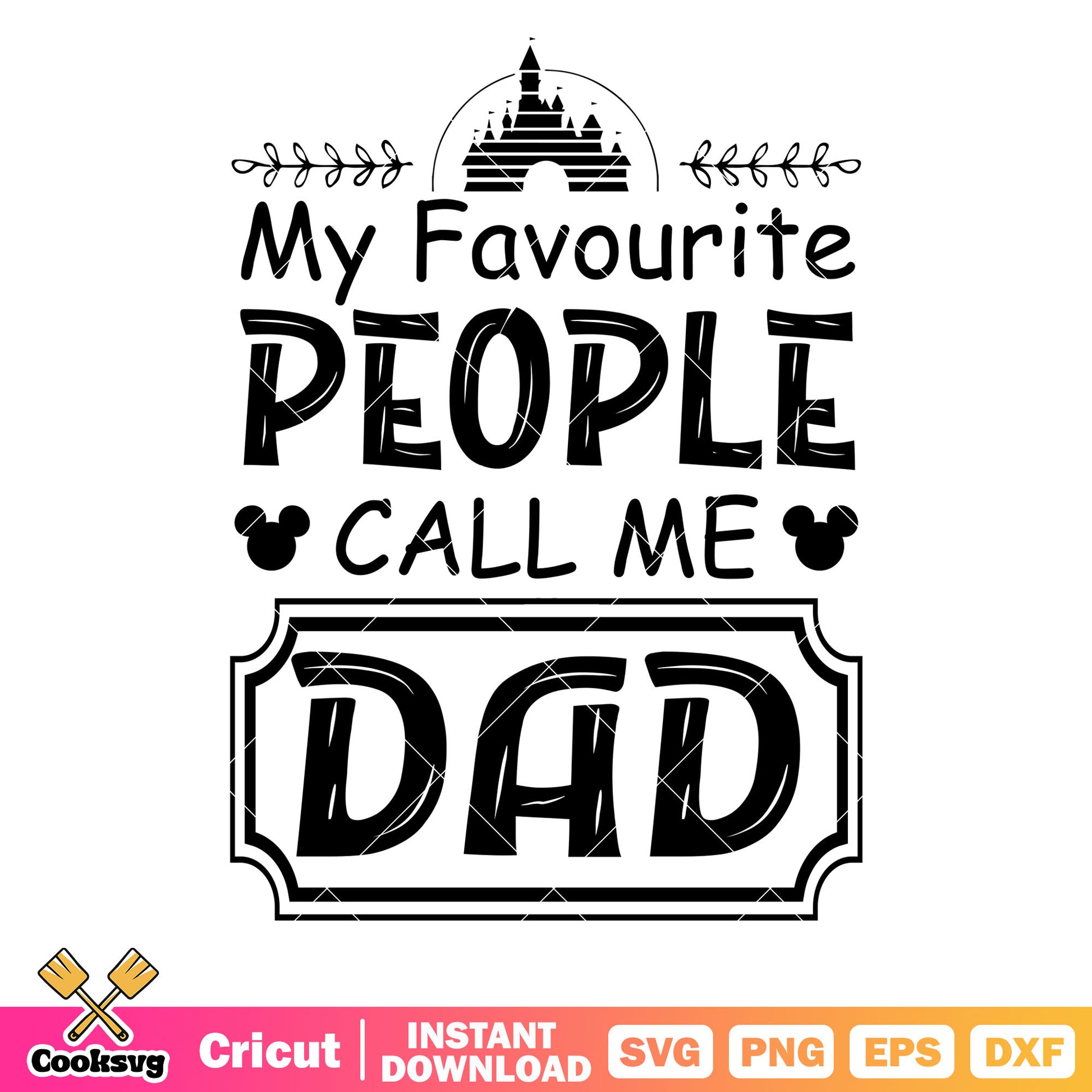 Disney my favourite people call me dad svg, disney father day svg, disney castle svg