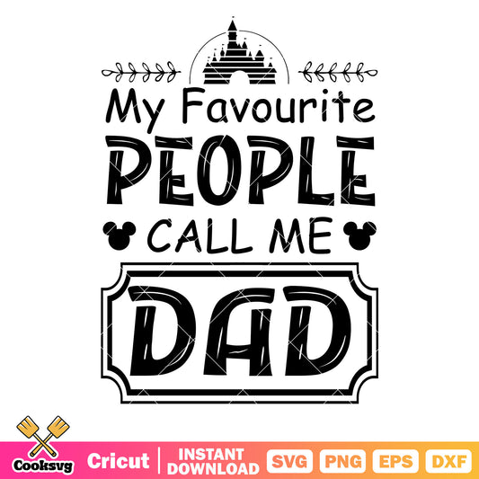 Disney my favourite people call me dad svg, disney father day svg, disney castle svg