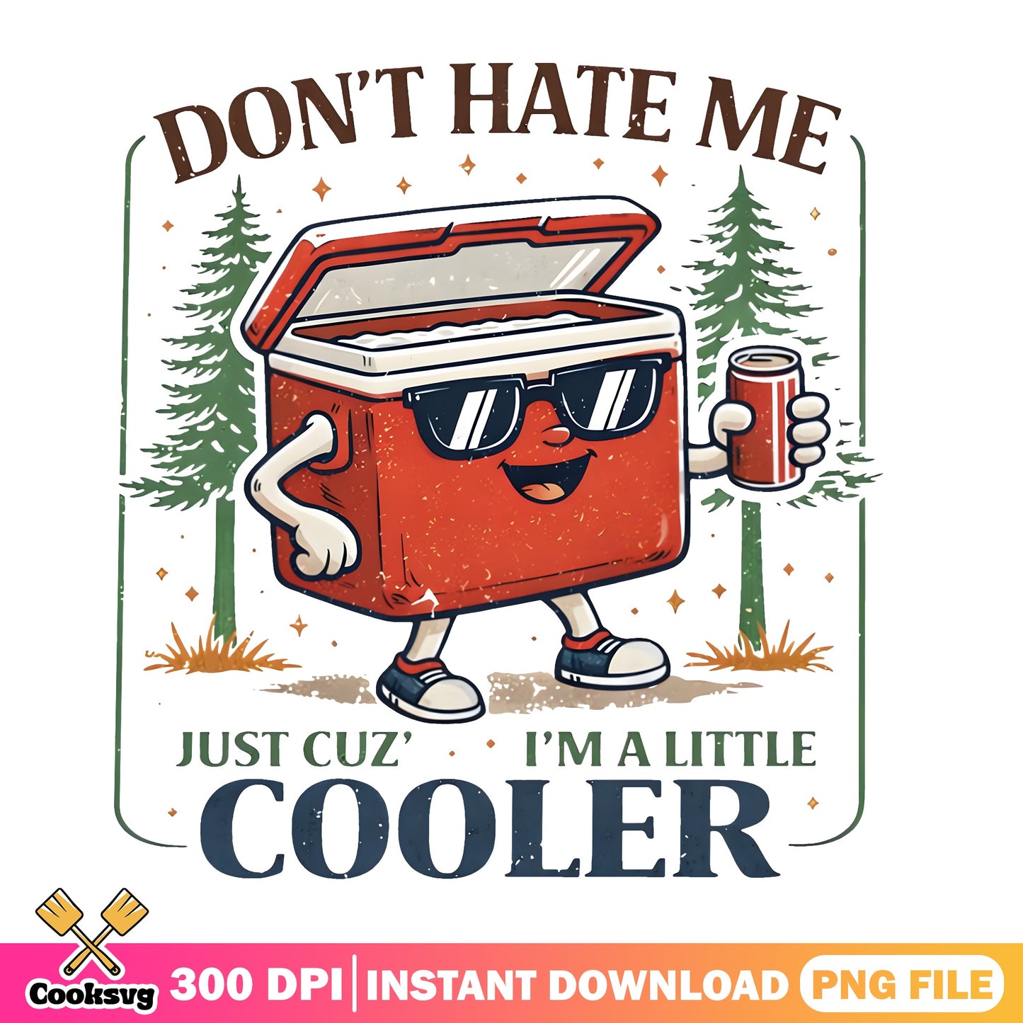 Don't Hate Me Just Cuz I'm A Little Cooler PNG, Funny Camping PNG, Summer PNG