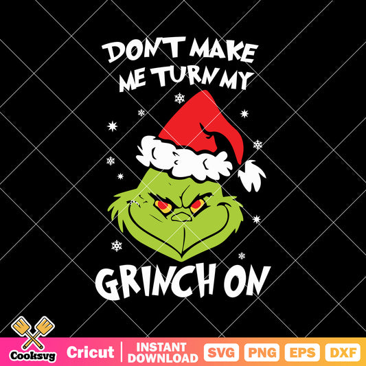 Dont Make Me Turn My Grinch On svg, grinch head svg, christmas hat svg