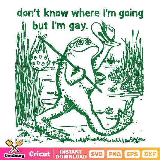 Dont know where Im going but im gay svg, funny gay quotes​ svg