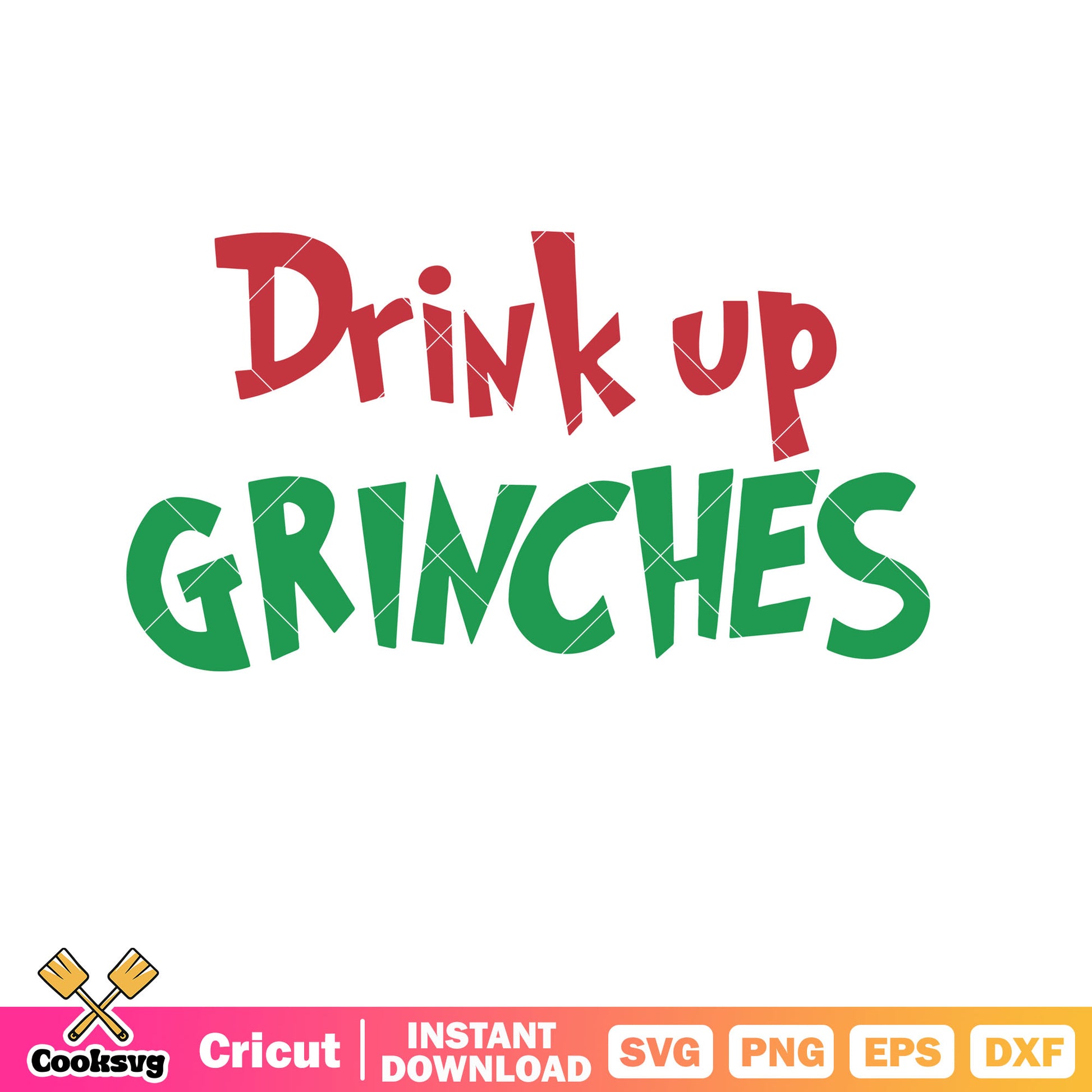 Drink Up Grinches christmas text svg, drink up grinches svg