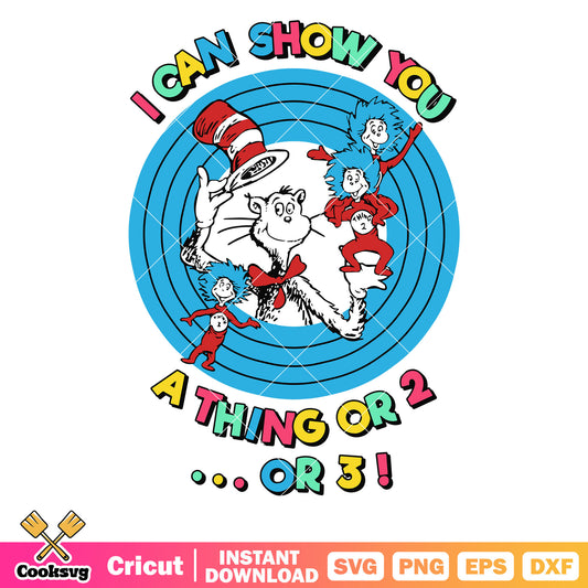 Dr seuss I can show you a thing or 2 or 3 svg, dr seuss thing one svg