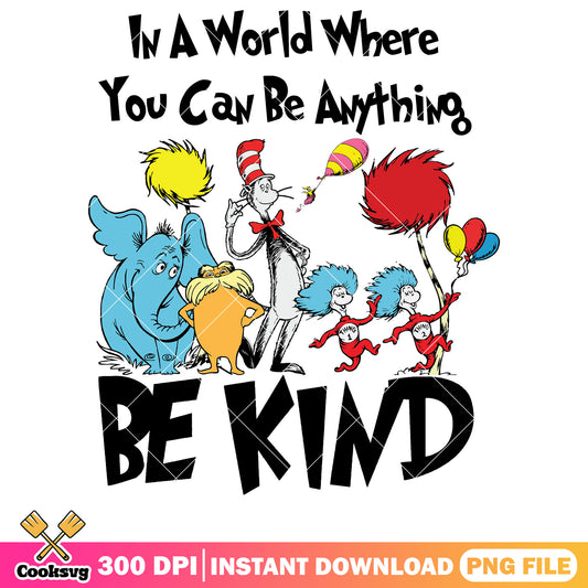 Dr seuss be kind friends png file, dr seuss be king png