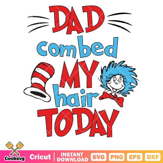 Dr seuss dad combed my hair today svg, dr seuss thing one​ svg