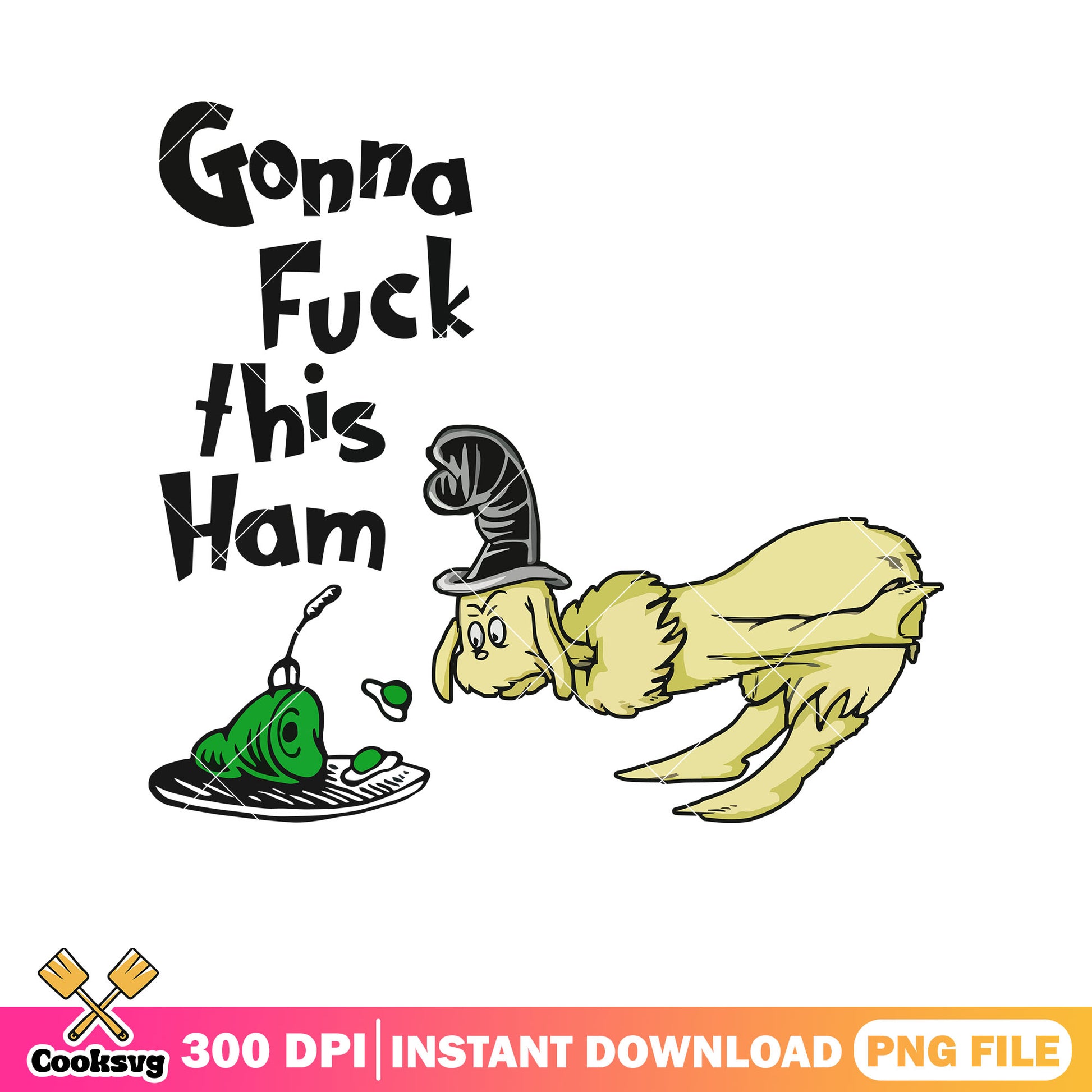 Dr seuss gonna fuck this ham png, green eggs and ham dr seuss​ png