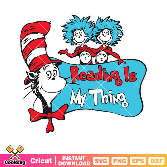 Dr seuss reading is my thing svg, dr seuss read svg, dr seuss svg