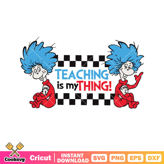 Dr seuss teaching is my thing svg, dr seuss teacher svg