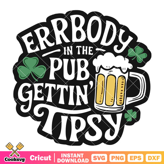 Errbody in the pub gettin tipsy svg, st patricks day beer​ svg