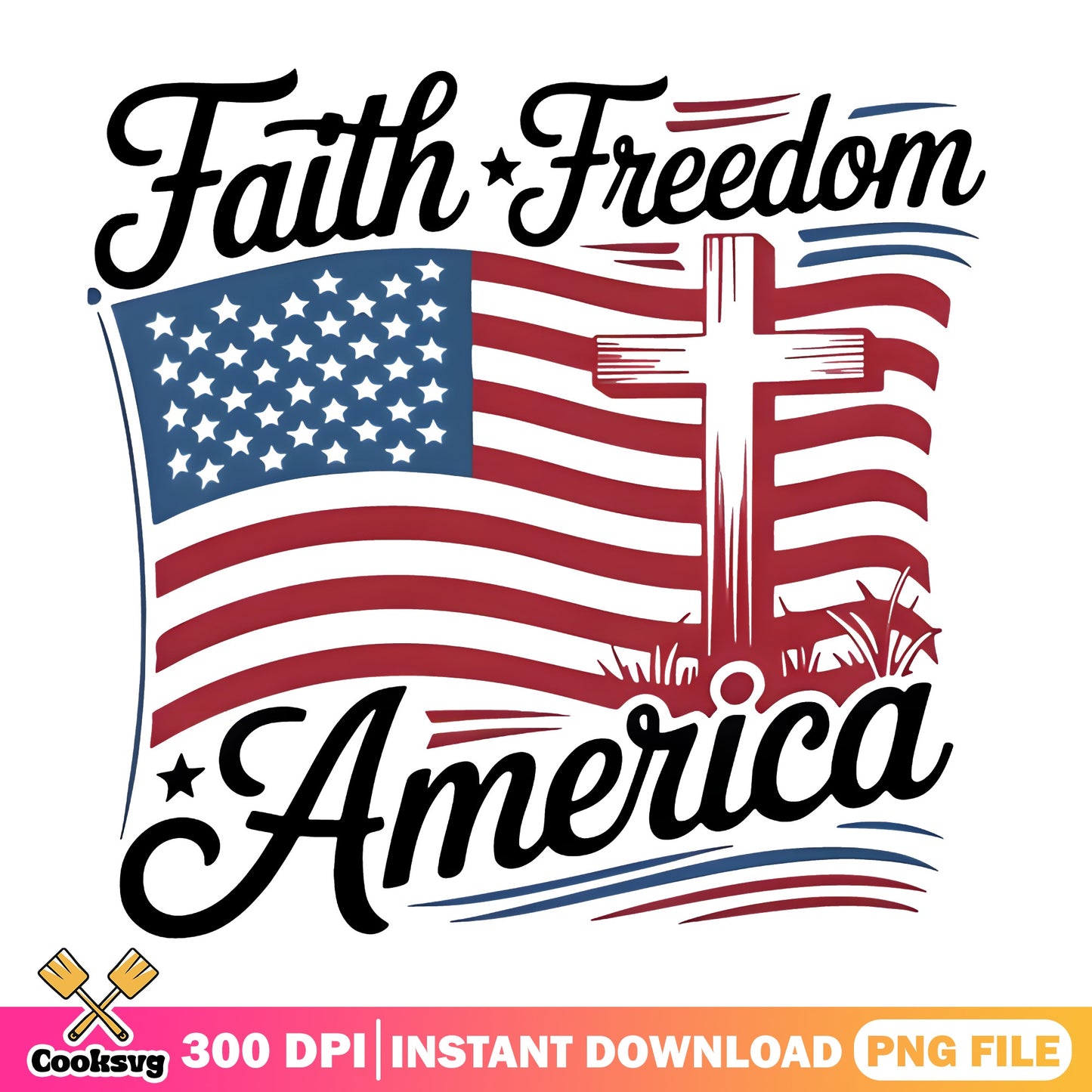 Faith Freedom America PNG, 4th Of July American Flag PNG, Patriotic Cross PNG