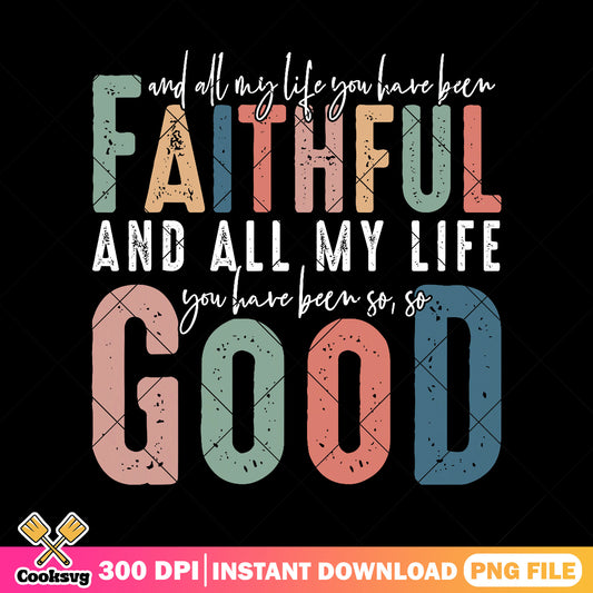 Faithfull my life so good png, god faithful png, faith quotes png