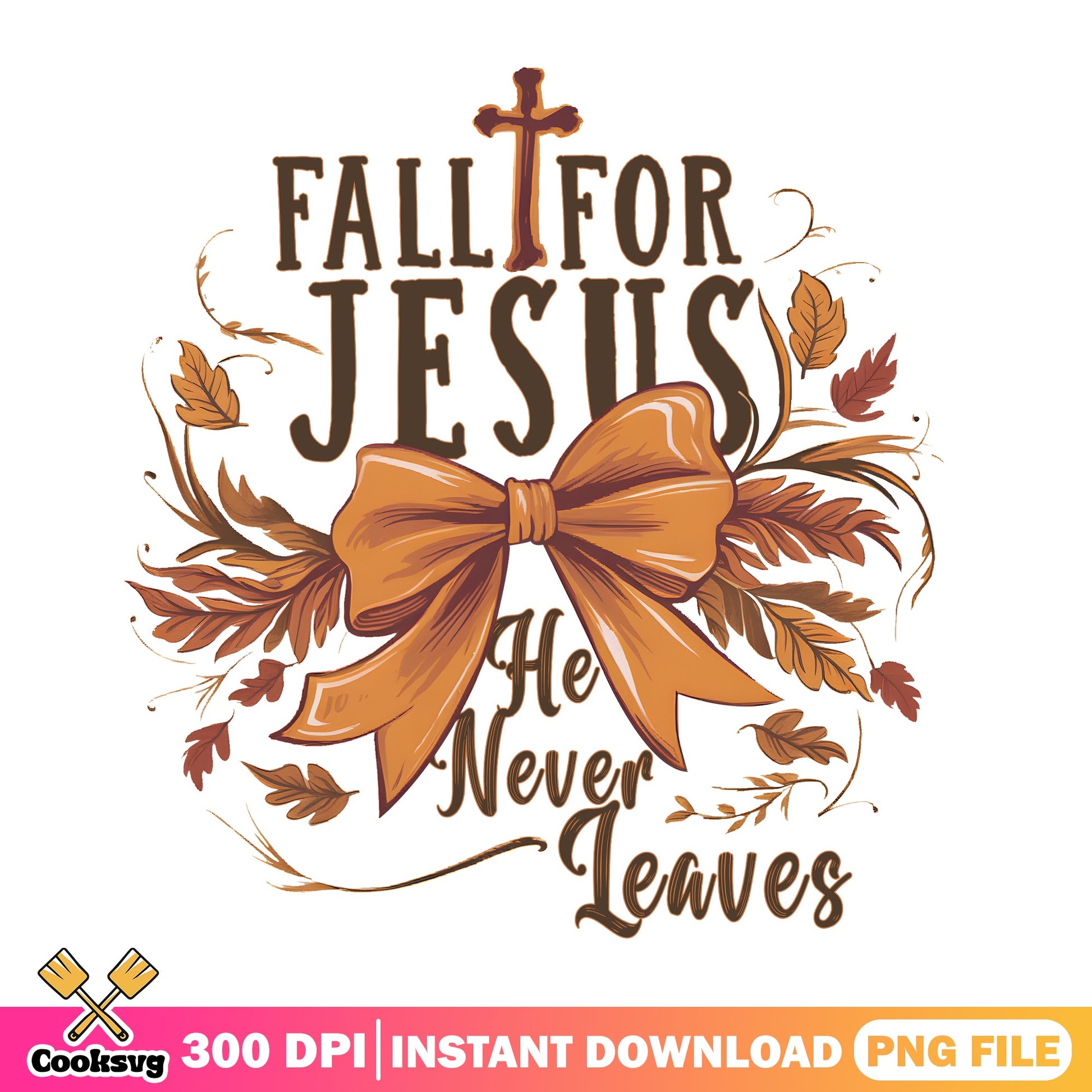 Fall For Jesus He Never Leaves PNG, Fall Christian PNG, Autumn PNG