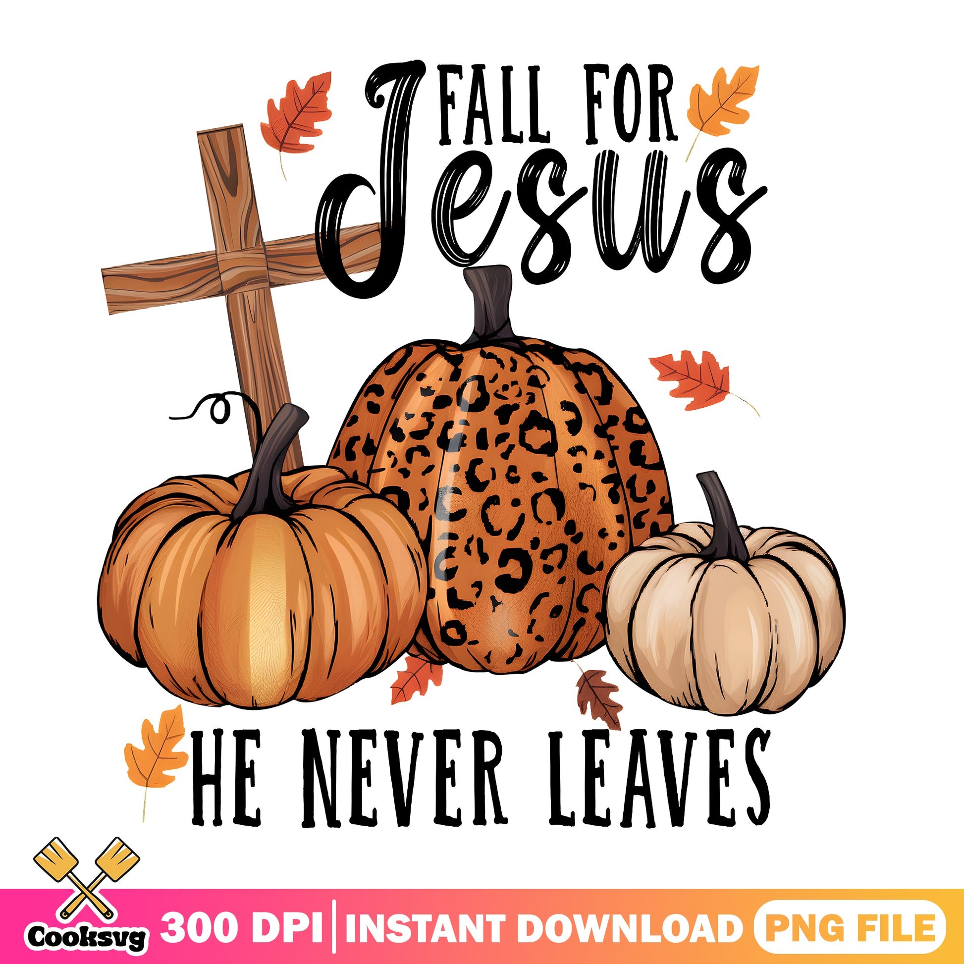 Fall For Jesus He Never Leaves PNG, Fall Pumpkin PNG, Christian PNG