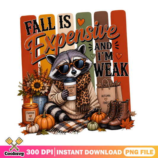 Fall Is Expensive And I'm Weak Raccoon PNG, Autumn PNG, Fall PNG