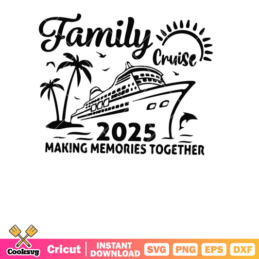 Family cruise 2025 making memories together svg, family cruise svg