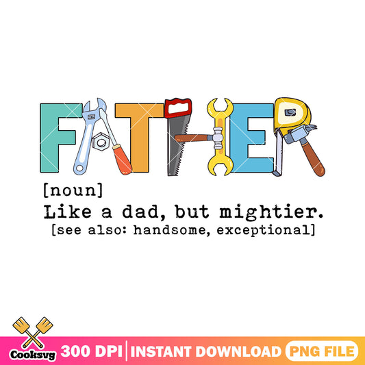 Father like dad but mightier png, dad fix it png, just like a dad​ png