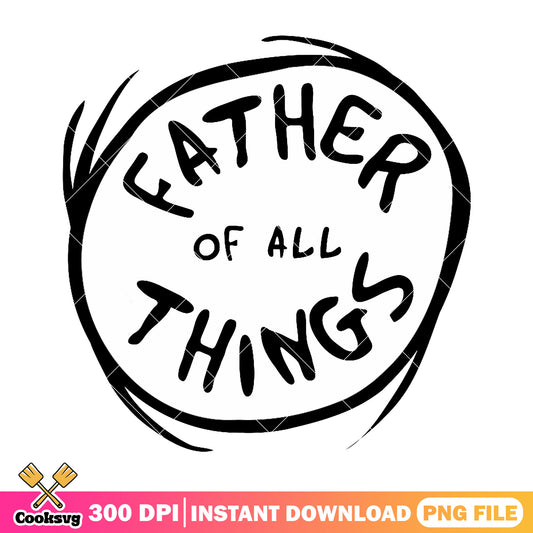 Father of all things png, happy fathers day png, funny dad png