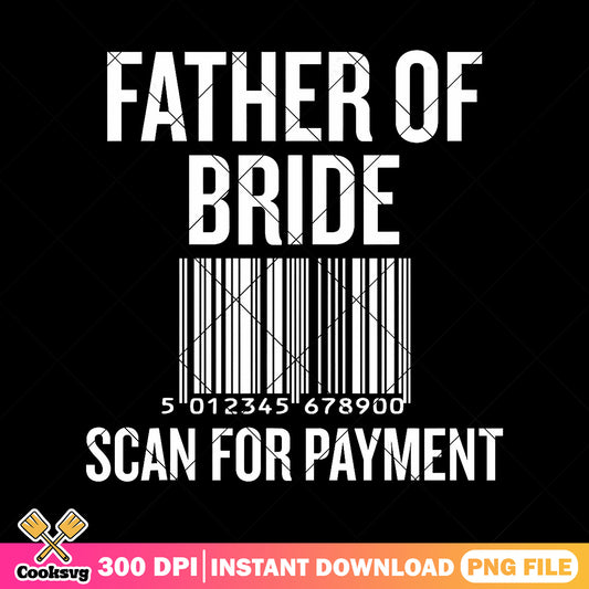 Father of bride scan for payment png, funny wedding jokes​ png, top dad png